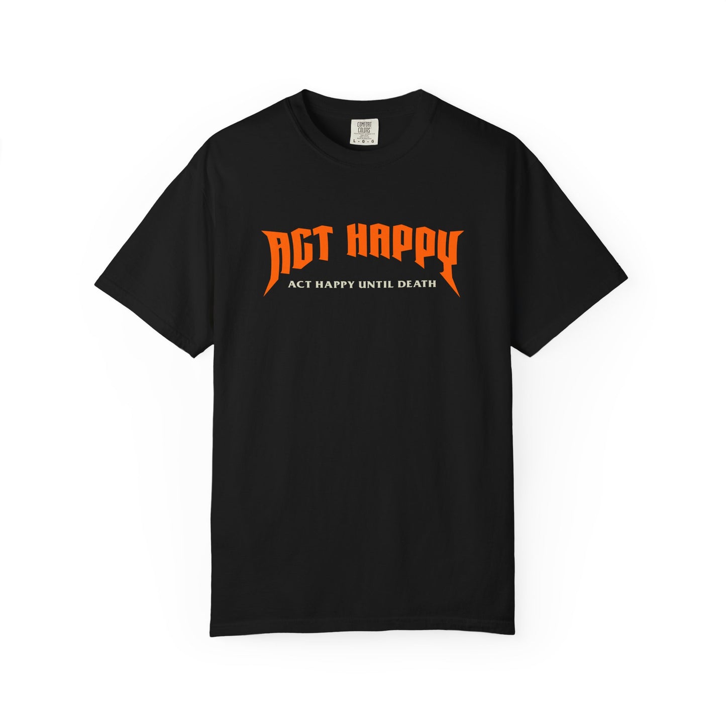 Act Happy Until Death T-Shirt